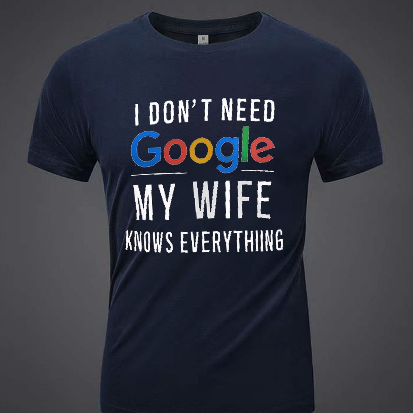 I Don't Need Google. My Wife Knows Everything. Men's Printed T-shirts, Summer Casual Short Sleeved T-shirts